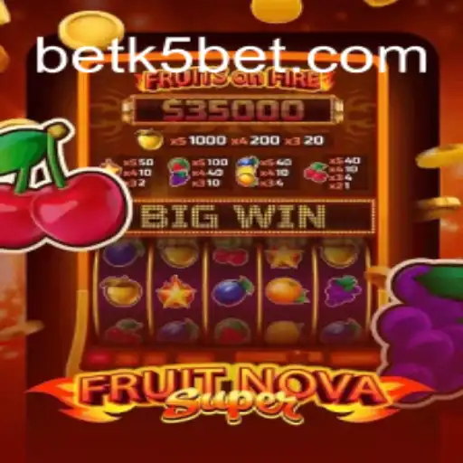 Exploring the Exciting World of FruitNovaSuper and the Impact of K5BET