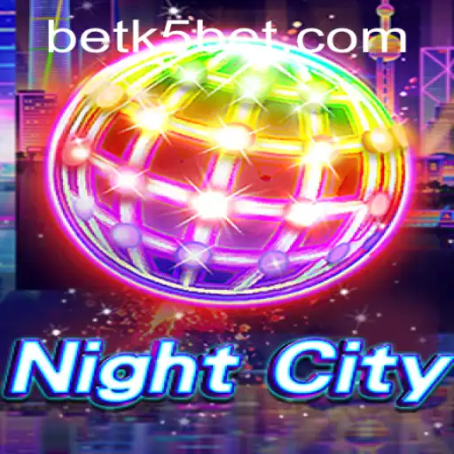 Exploring NightCity: A Comprehensive Guide to Mastering K5BET